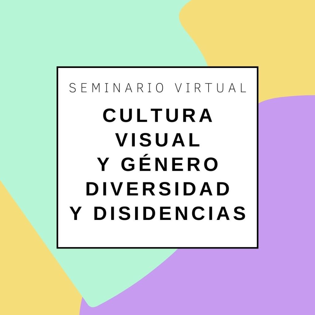 I Seminario Cultura Visual y Género, Diversidad y Disidencias