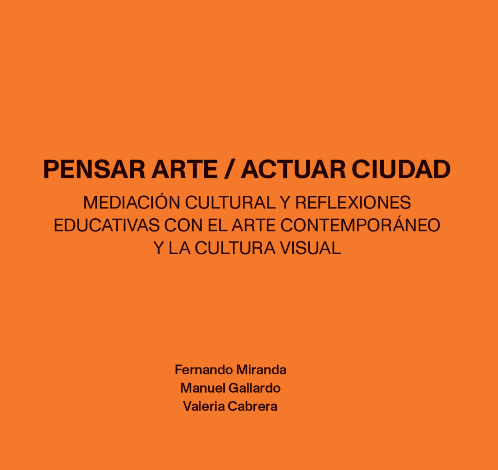 Pensar Arte / Actuar Ciudad. Mediación cultural y reflexiones educativas con el arte contemporáneo y la Cultura Visual